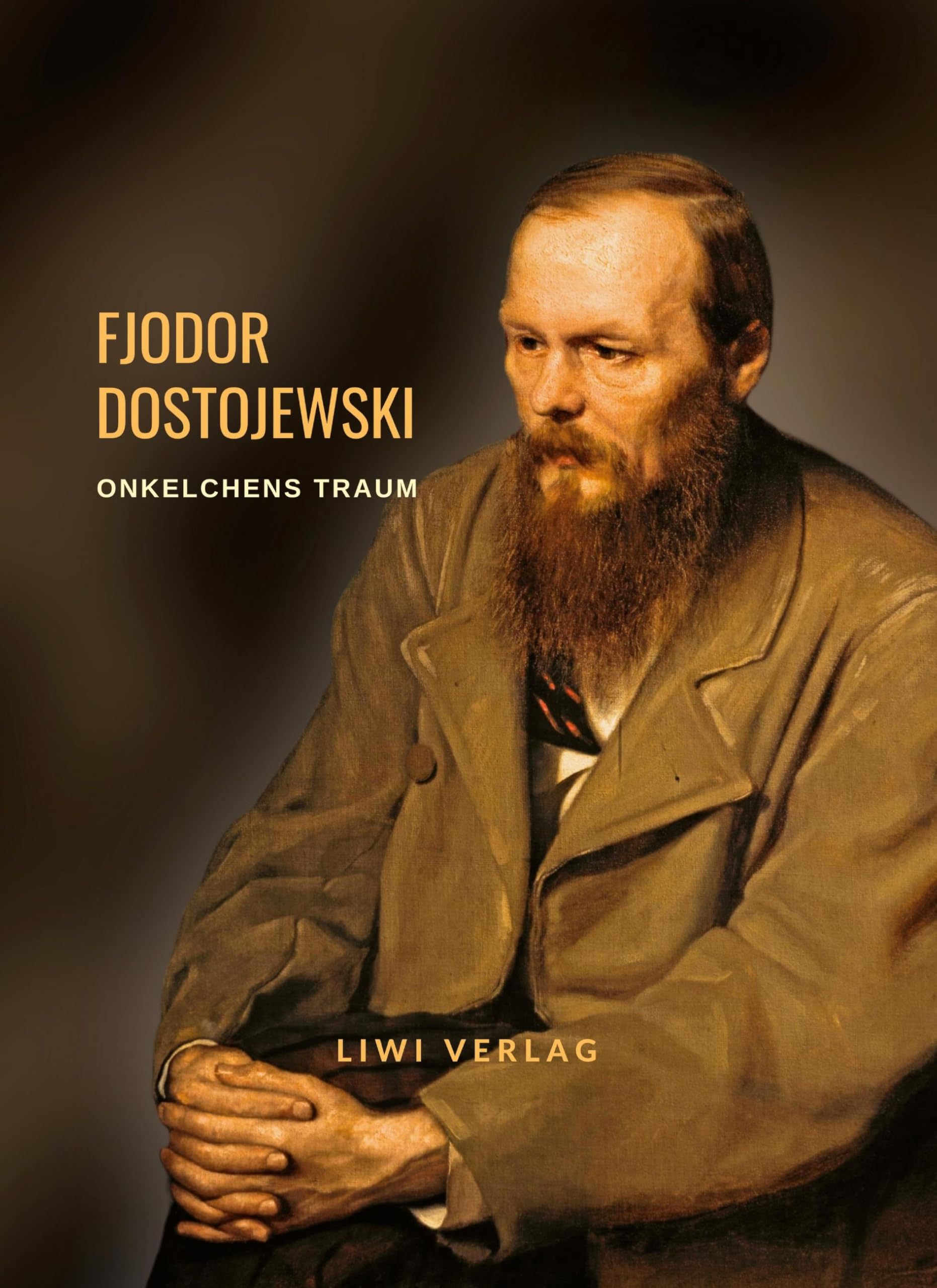 Fjodor Dostojewski: Onkelchens Traum. Vollständige Neuausgabe Classics