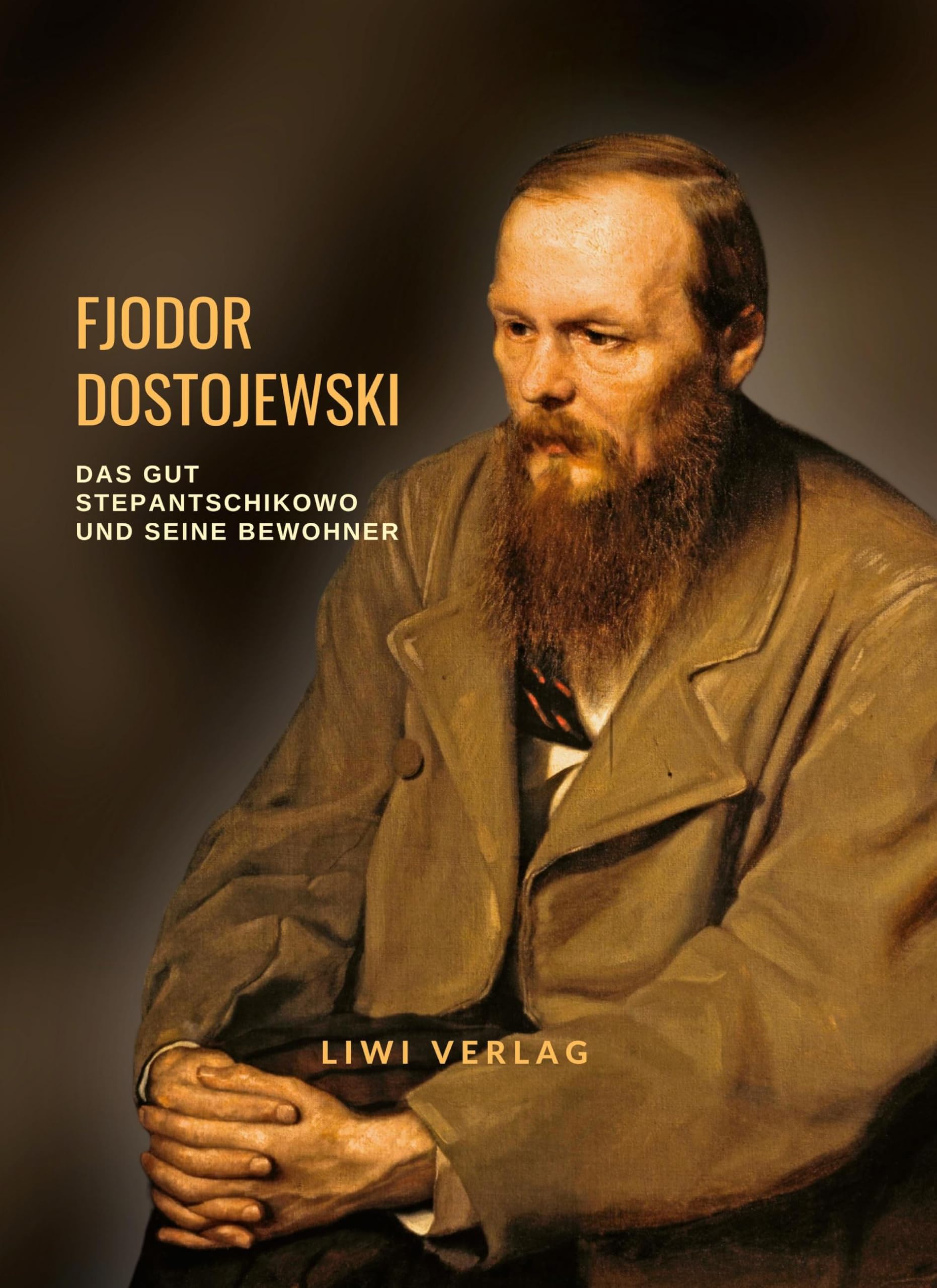 Fjodor Dostojewski: Das Gut Stepantschikowo und seine Bewohner. Vollständige Neuausgabe: Aus den Aufzeichnungen eines Unbekannten Classics