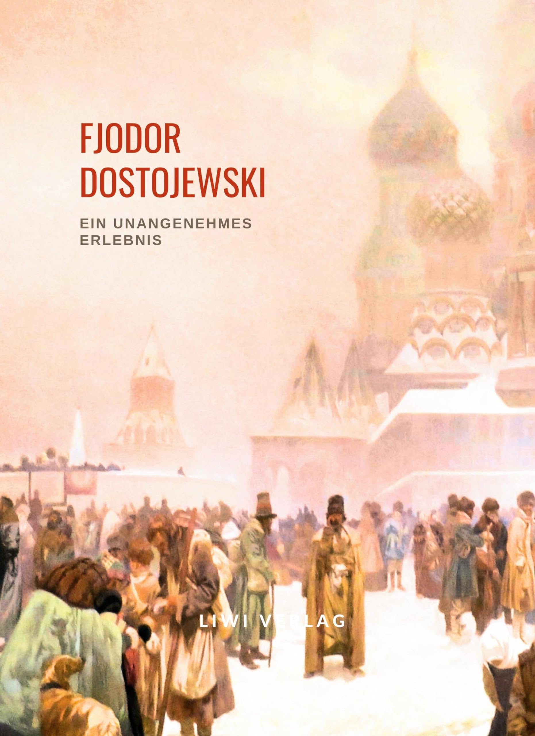 Fjodor Dostojewski: Ein unangenehmes Erlebnis. Vollständige Neuausgabe: Eine Erzählung Contemporary literature
