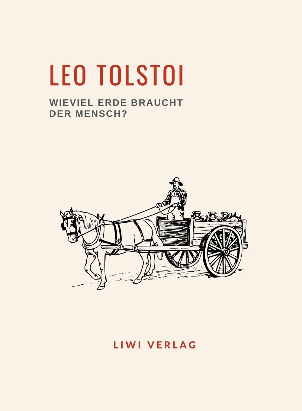 Leo Tolstoi: Wieviel Erde braucht der Mensch? Neuausgabe Essays & Short Stories