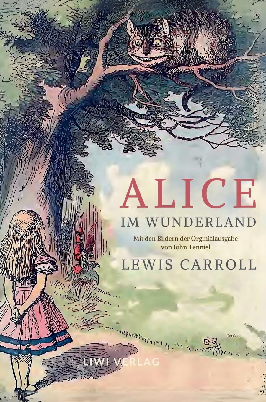 Lewis Carroll: Alice im Wunderland. Vollständige Neuausgabe mit den Illustrationen von John Tenniel: Das Buch in der meisterhaften Übersetzung von Antonie Zimmermann Contemporary literature Books