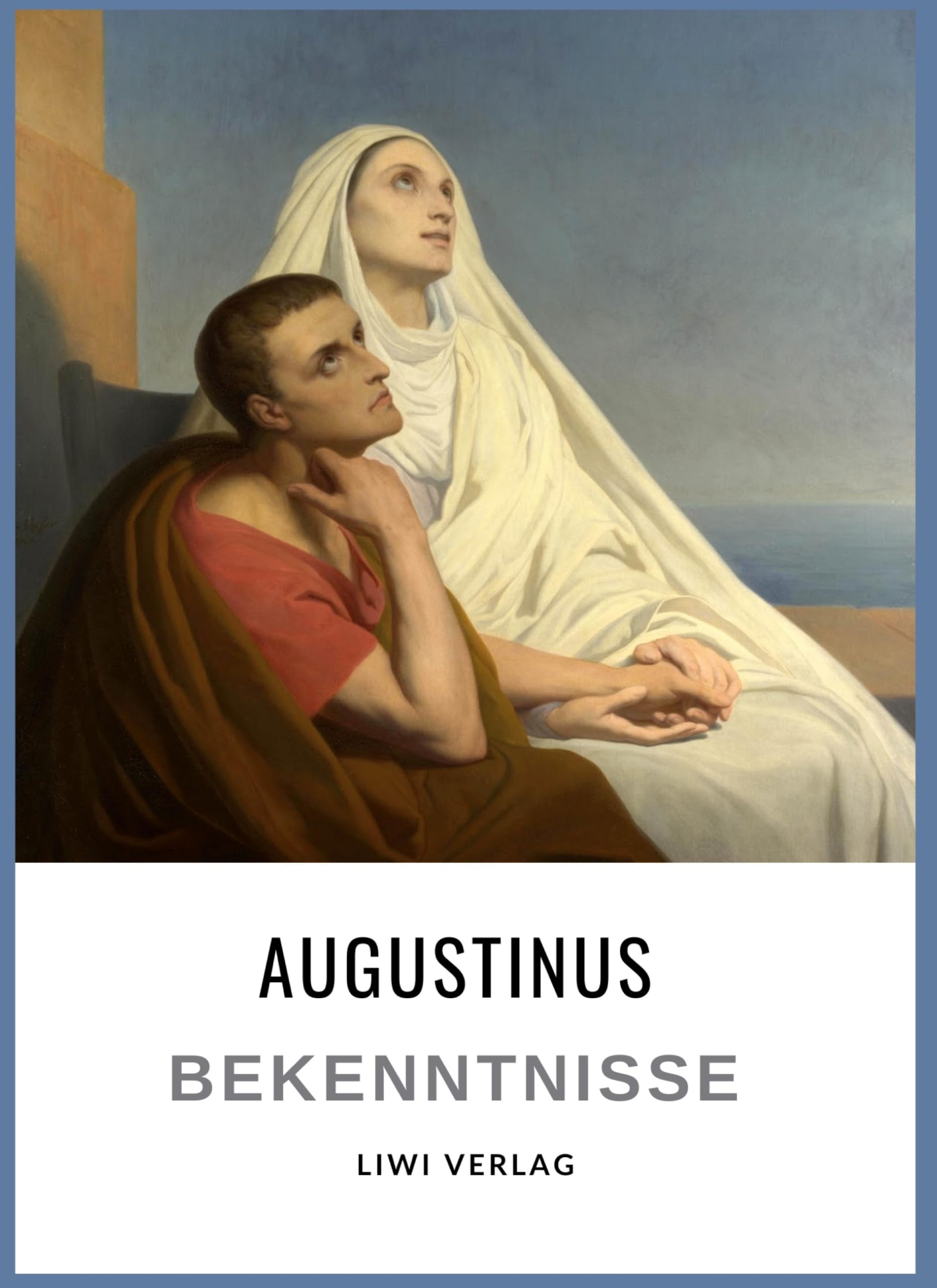 Augustinus: Bekenntnisse. Vollständige Neuausgabe: Übersetzt von Otto F. Lachmann Classics