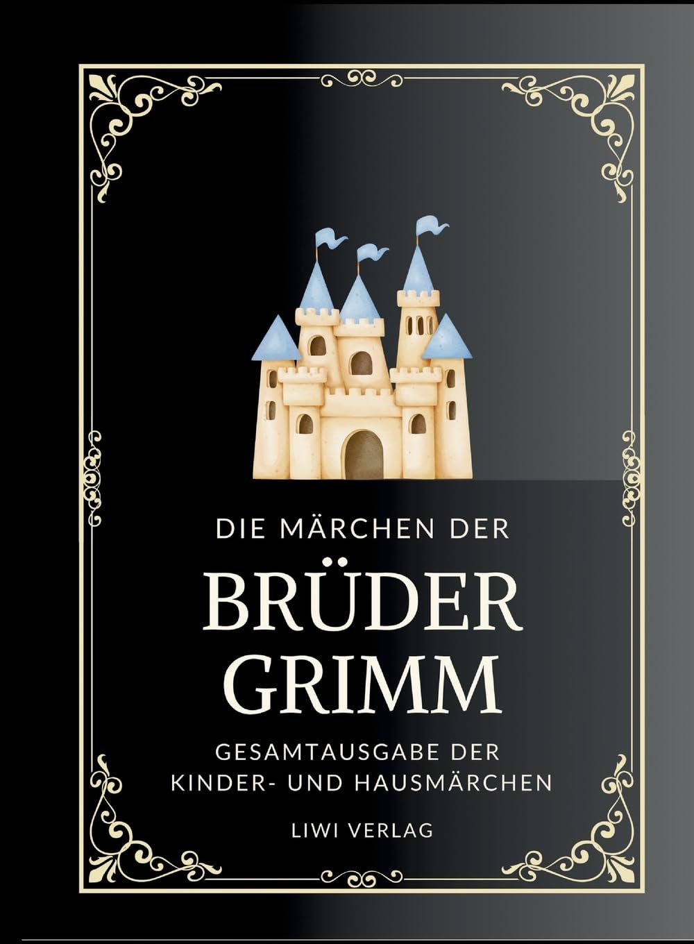 Grimms Märchen. Gesamtausgabe: Enthält sämtliche 200 Kinder- und Hausmärchen Classics