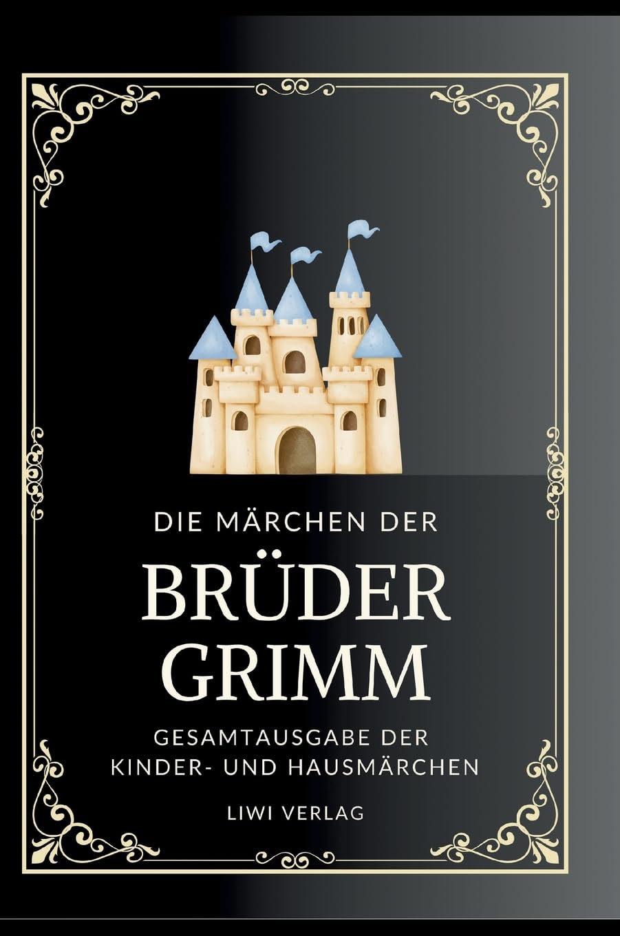 Grimms Märchen. Gesamtausgabe: Enthält sämtliche 200 Kinder- und Hausmärchen Classics