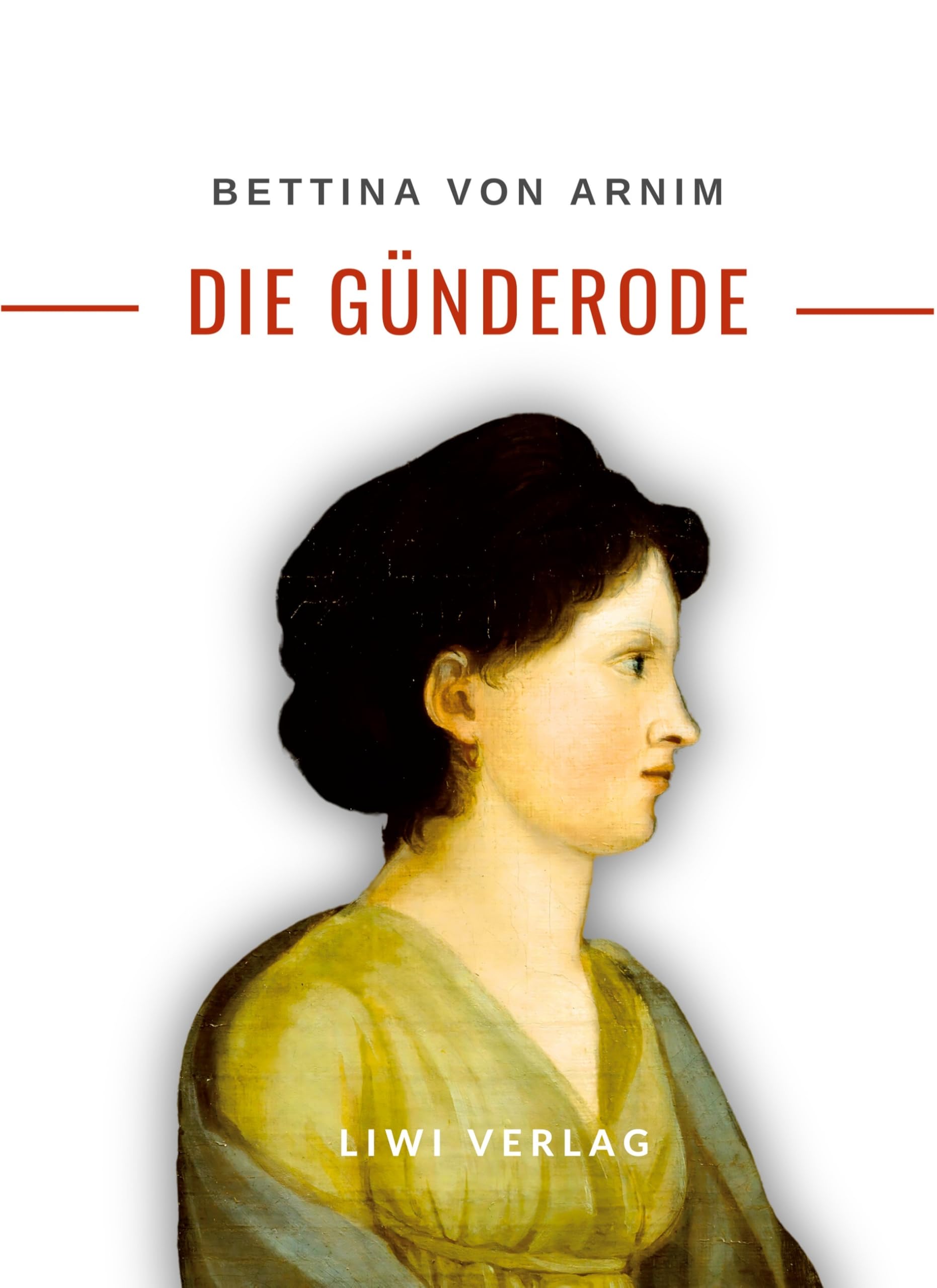 Bettina von Arnim: Die Günderode. Vollständige Neuausgabe Classics