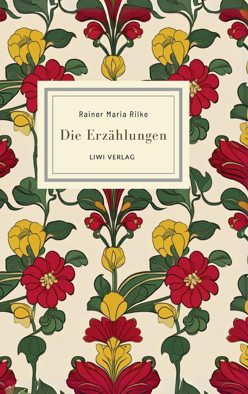 Rainer Maria Rilke: Die Erzählungen. Vollständige Neuausgabe Essays & Short Stories