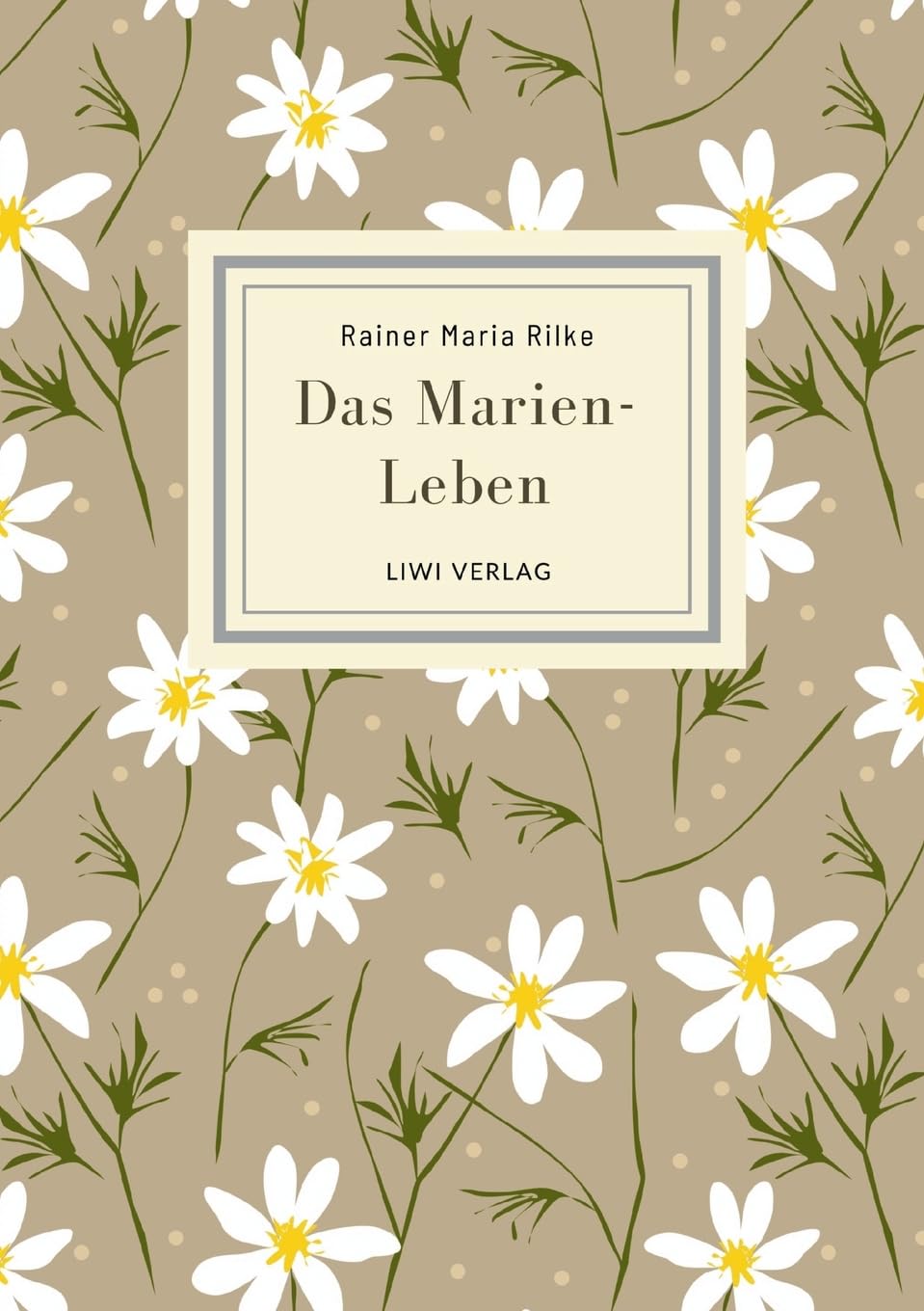 Rainer Maria Rilke: Das Marien-Leben. Vollständige Neuausgabe Poetry