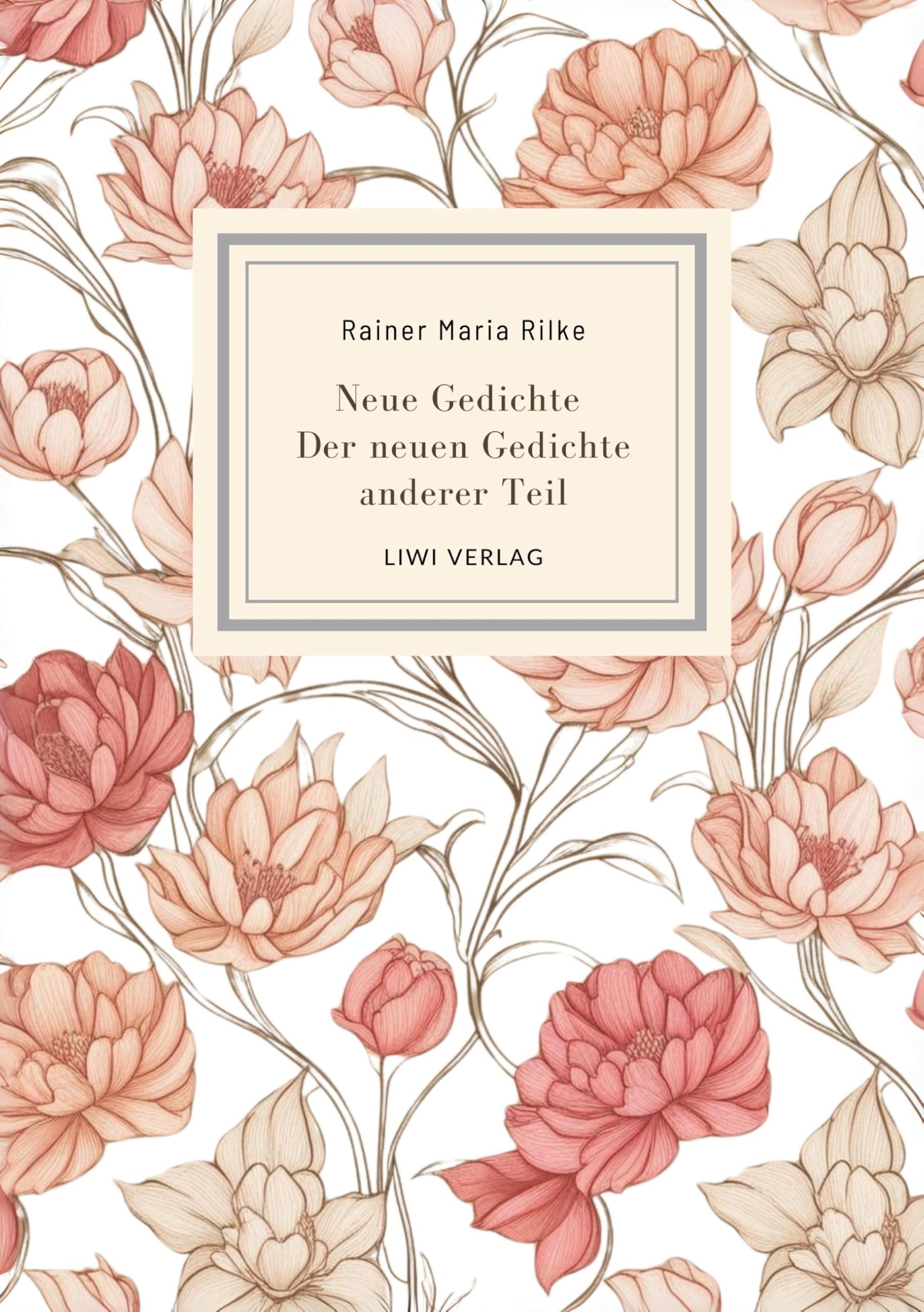 Rainer Maria Rilke: Neue Gedichte /Der neuen Gedichte anderer Teil. Poetry