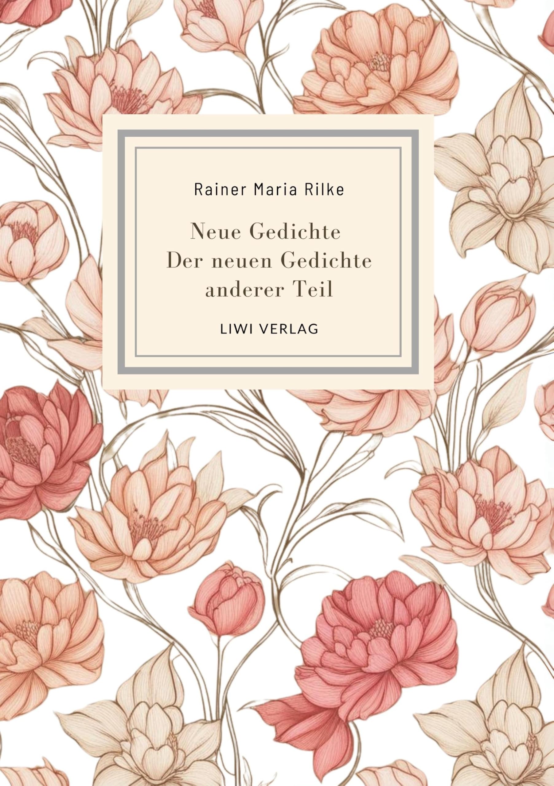 Rainer Maria Rilke: Neue Gedichte /Der neuen Gedichte anderer Teil. Poetry