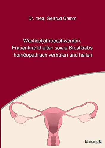 Wechseljahrbeschwerden, Frauenkrankheiten sowie Brustkrebs homöopathisch verhüten und heilen Medicine