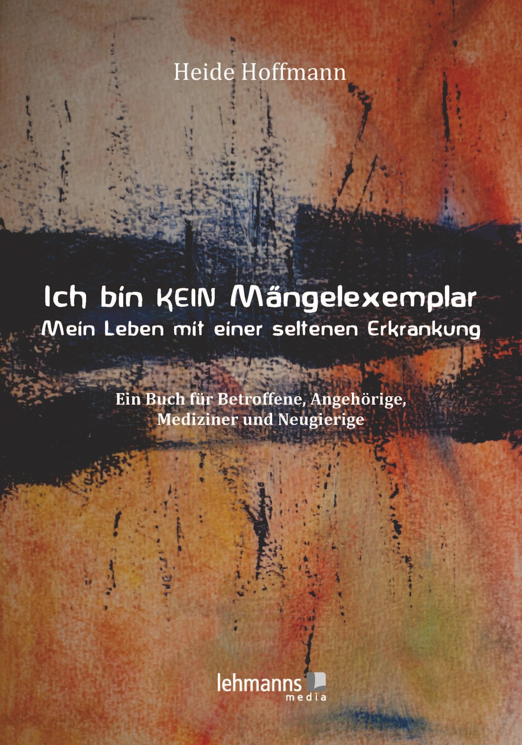 Ich bin K E I N Mängelexemplar - mein Leben mit einer seltenen Erkrankung Health, Nutrition & Fitness