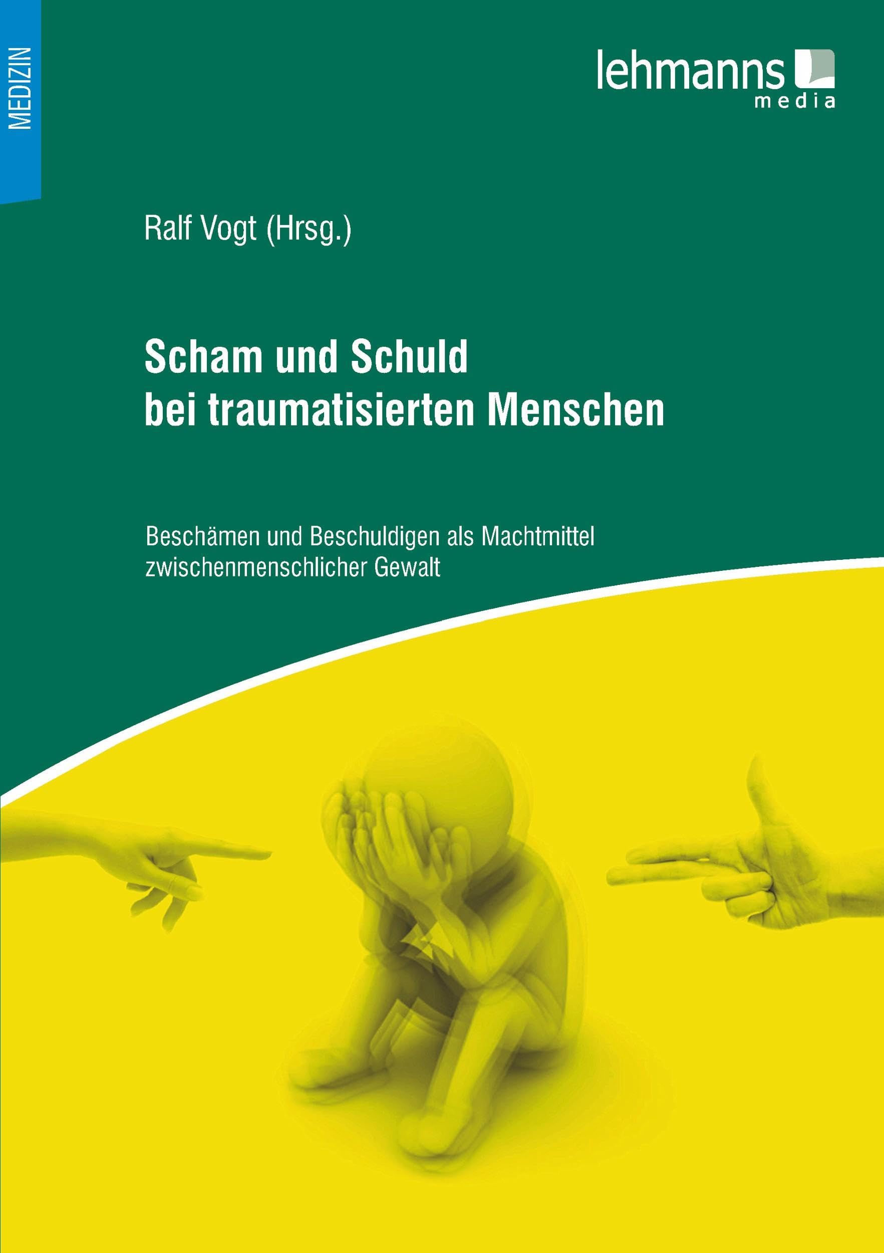 Scham und Schuld bei traumatisierten Menschen: Beschämen und Beschuldigen als Machtmittel zwischenmenschlicher Gewalt Medicine