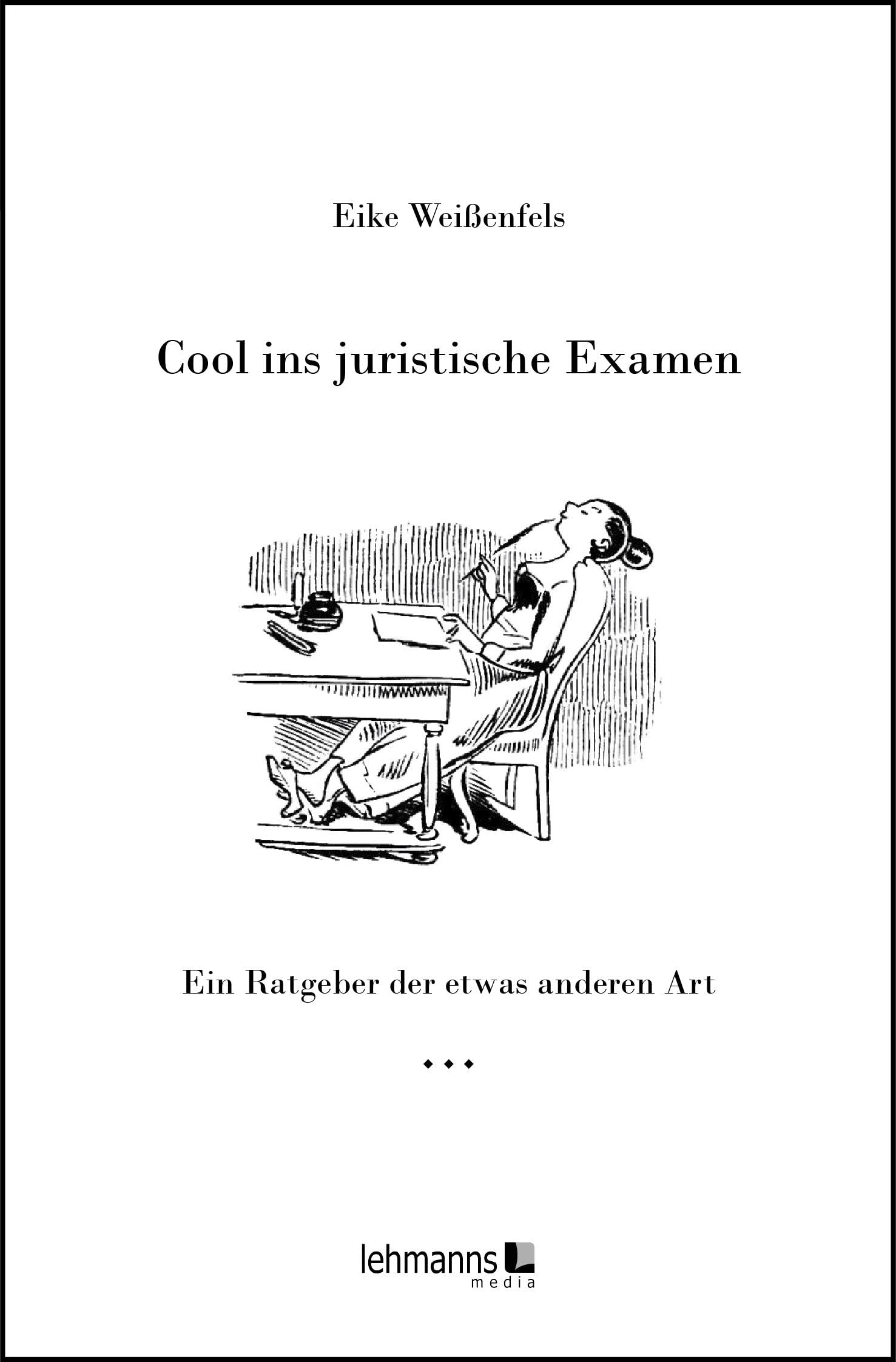 Cool ins juristische Examen: Ein Ratgeber der etwas anderen Art Law