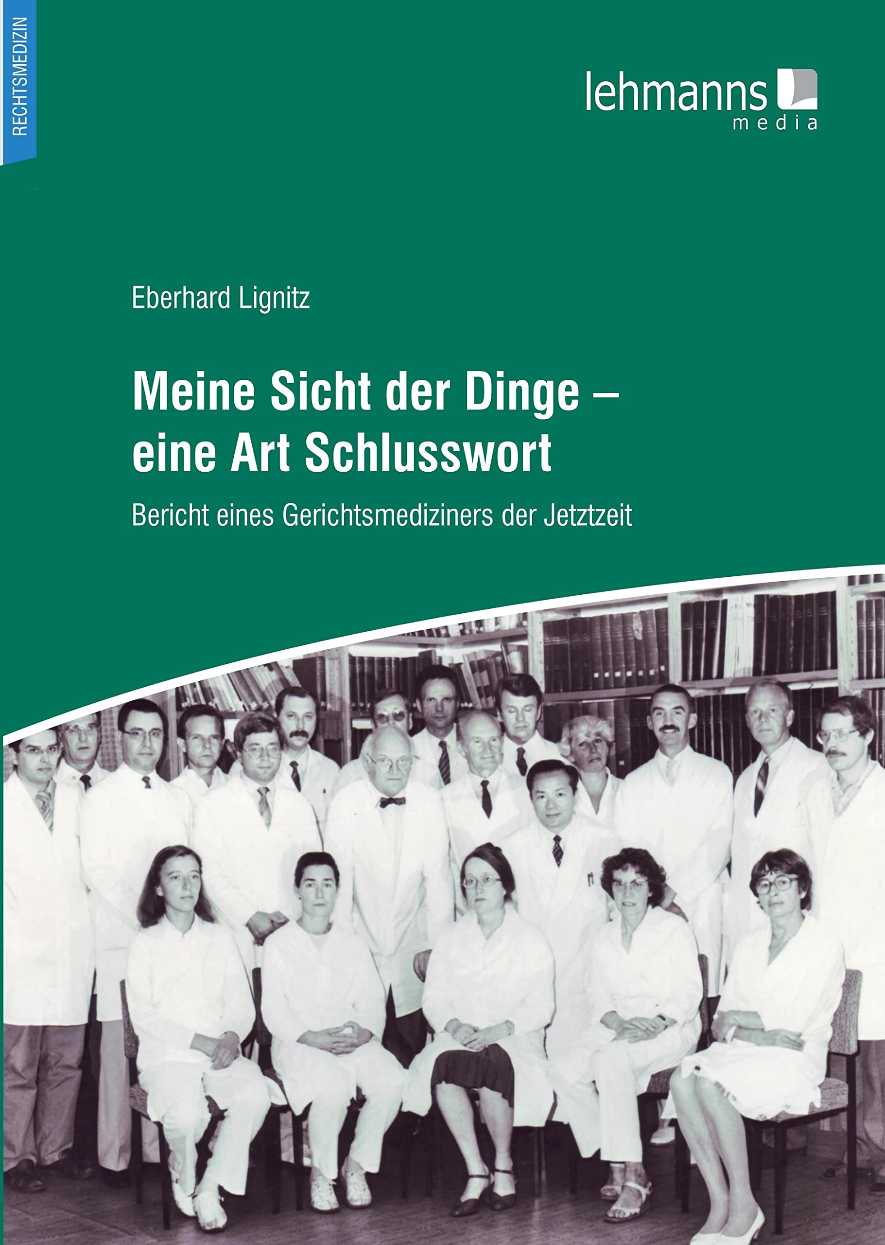 Meine Sicht der Dinge - eine Art Schlusswort: Bericht eines Gerichtsmediziners der Jetztzeit Medicine