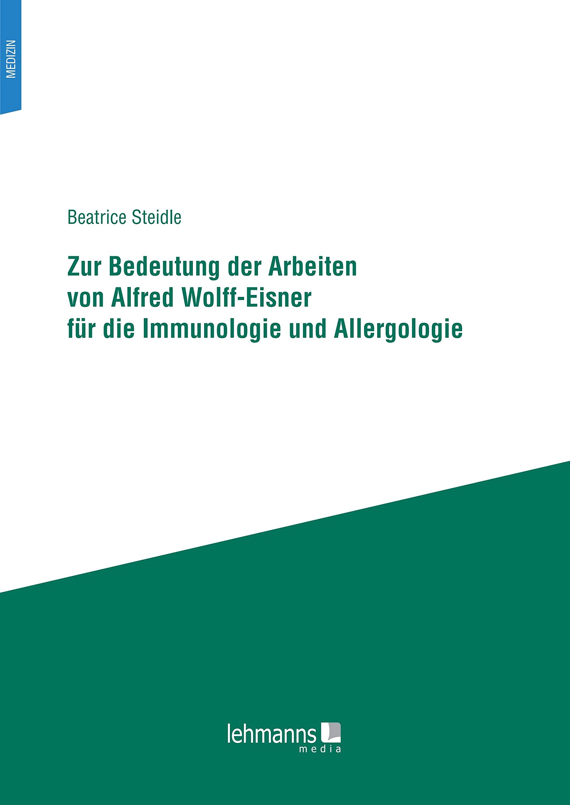 Zur Bedeutung der Arbeiten von Alfred Wolff-Eisner für die Immunologie und Allergologie: Dissertationsschrift Medicine