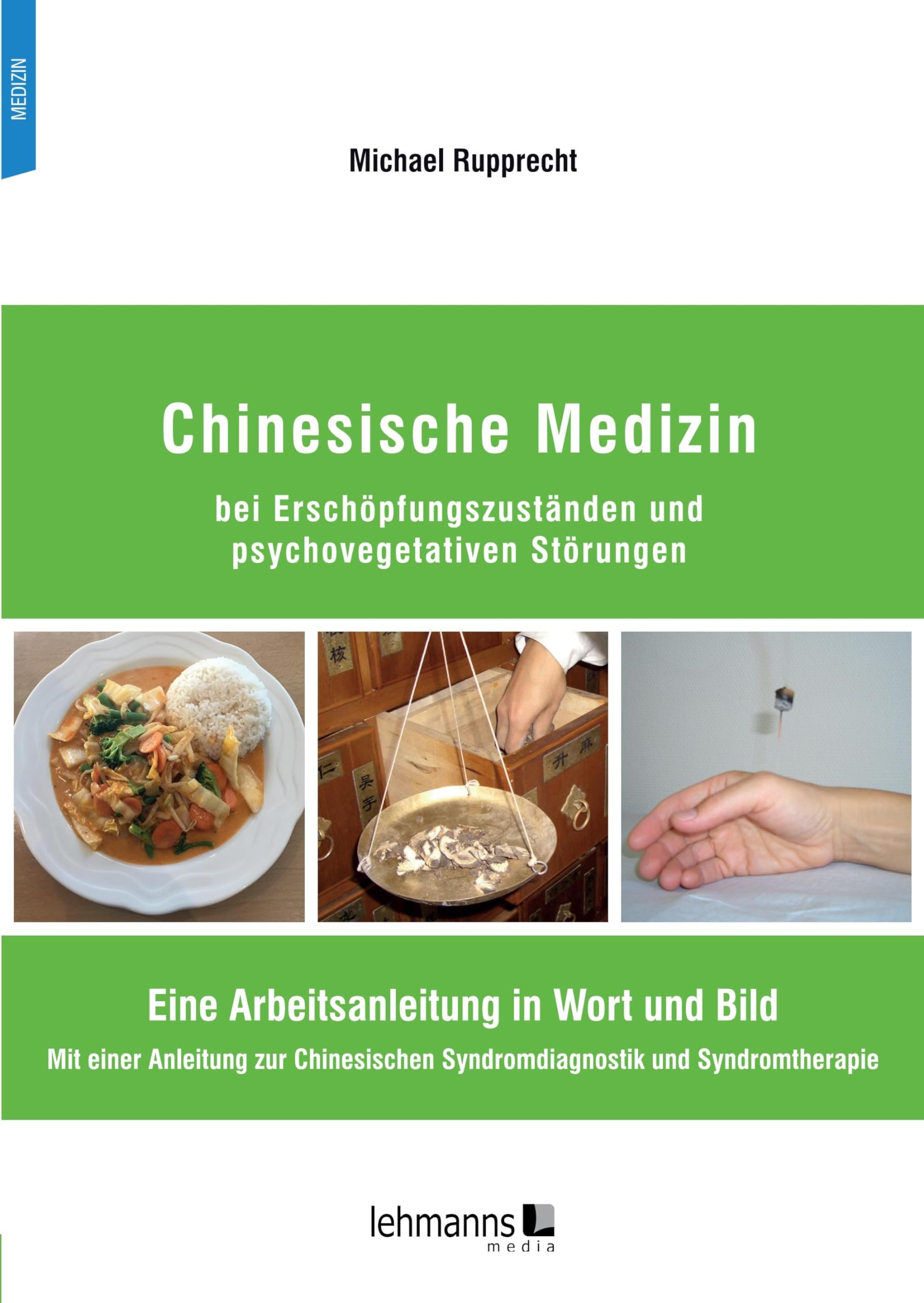 Chinesische Medizin bei Erschöpfungszuständen und psychovegetativen Störungen: Eine Arbeitsanleitung in Wort und Bild Mit einer Anleitung zur Chinesischen Syndromdiagnostik und Syndromtherapie Medicine