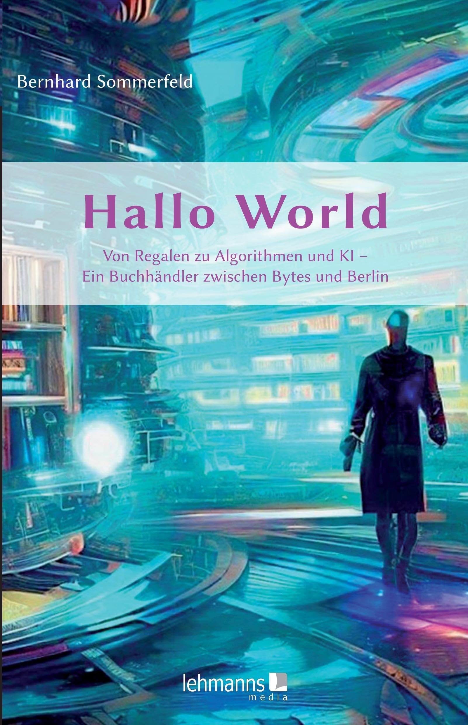 Hallo World ;-) Eine Reise durch die digitale Revolution: 42 Lektionen, Passagen, Etappen und Energie aus den Pionierjahren des Internets Personalities
