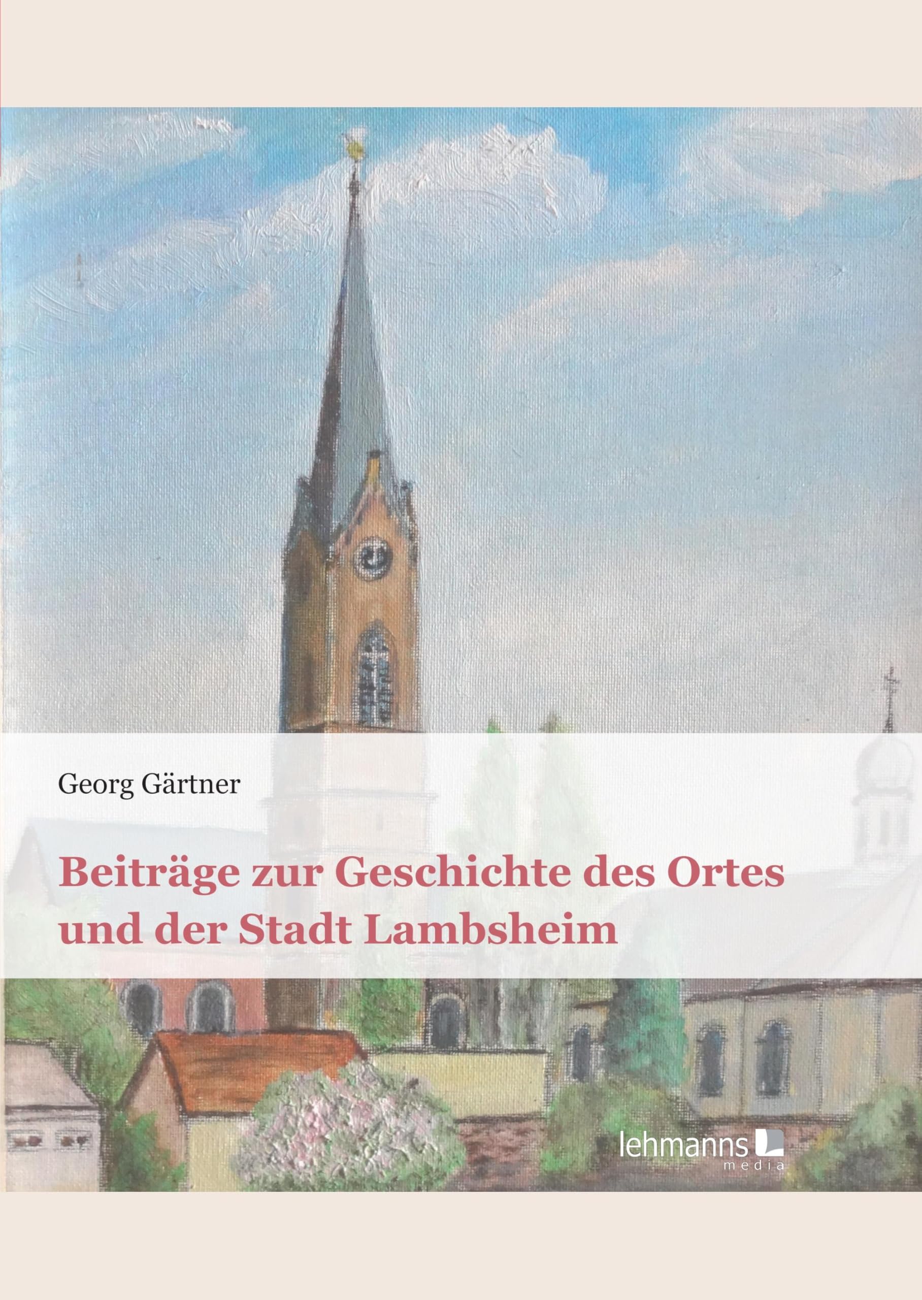 Beiträge zur Geschichte des Ortes und der Stadt Lambsheim Politics & History