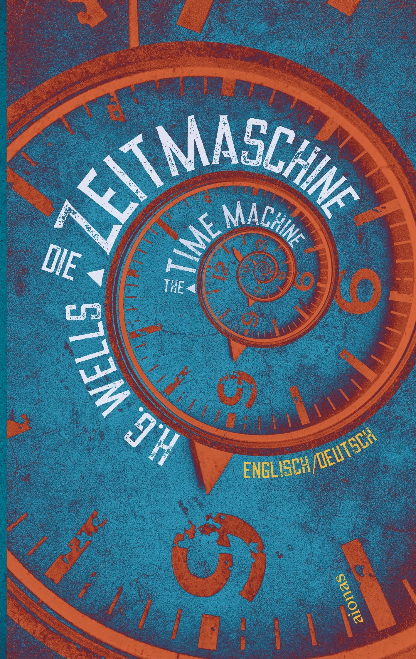 Die Zeitmaschine. H. G. Wells. Zweisprachig Englisch-Deutsch / The Time Machine Classics
