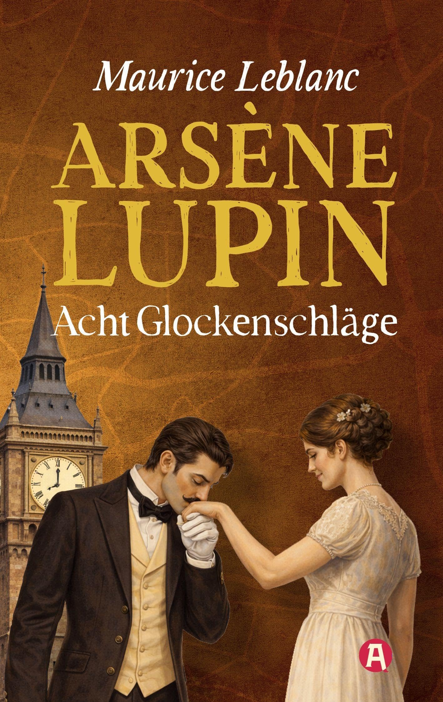 Arsène Lupin - Acht Glockenschläge. Detektivgeschichten Essays & Short Stories