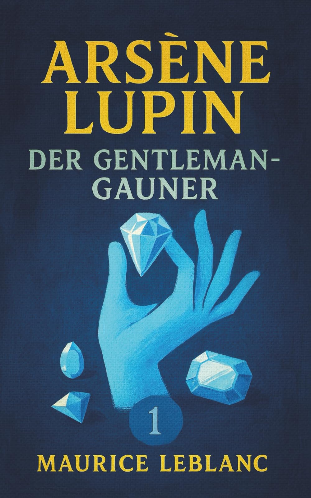 Arsène Lupin, der Gentleman-Gauner. Kriminalgeschichten. Maurice Leblanc: Band 1 der Lupin-Reihe. Neuübersetzung (Arsène Lupin, Meisterdieb und Gentleman-Gauner, Band 1) Contemporary literature Books