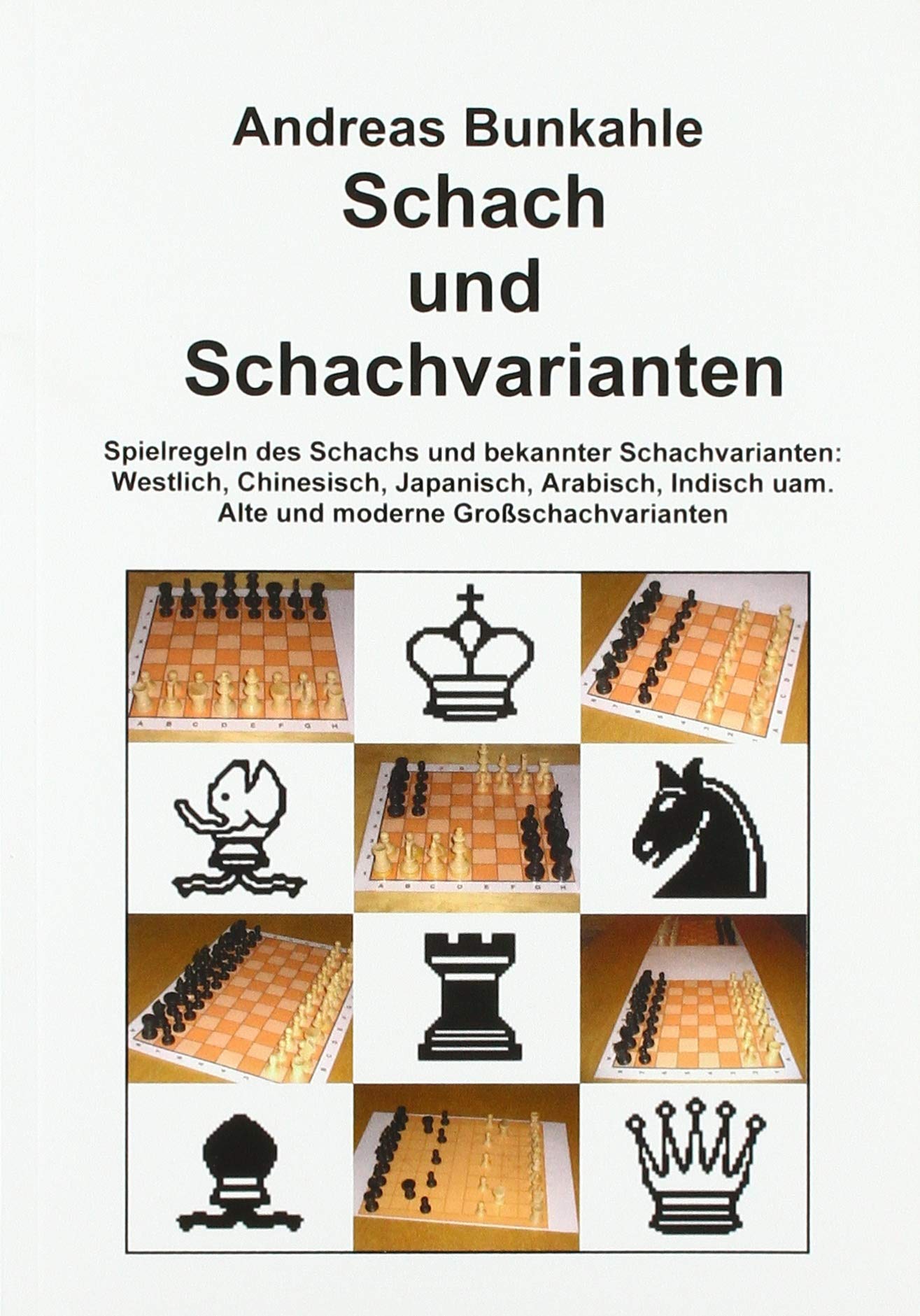Schach und Schachvarianten: Spielregeln des Schachs und bekannter Schachvarianten: Westlich, Chinesisch, Japanisch, Arabisch, Indisch uam. Alte und moderne Großschachvarianten Leisure & Fun