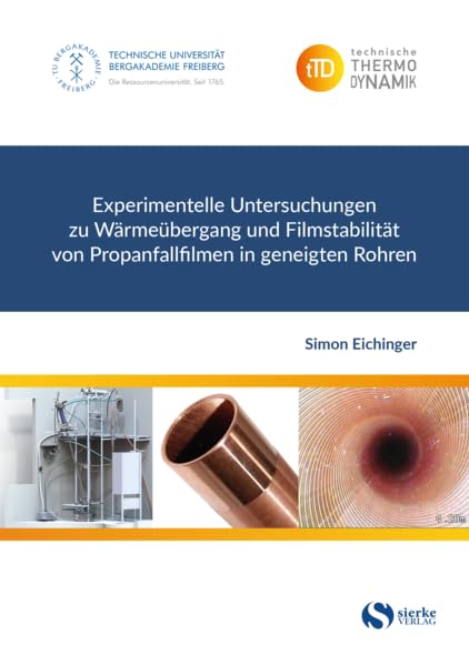 Experimentelle Untersuchungen zu Wärmeübergang und Filmstabilität von Propanfallfilmen in geneigten Rohren Business & Technology