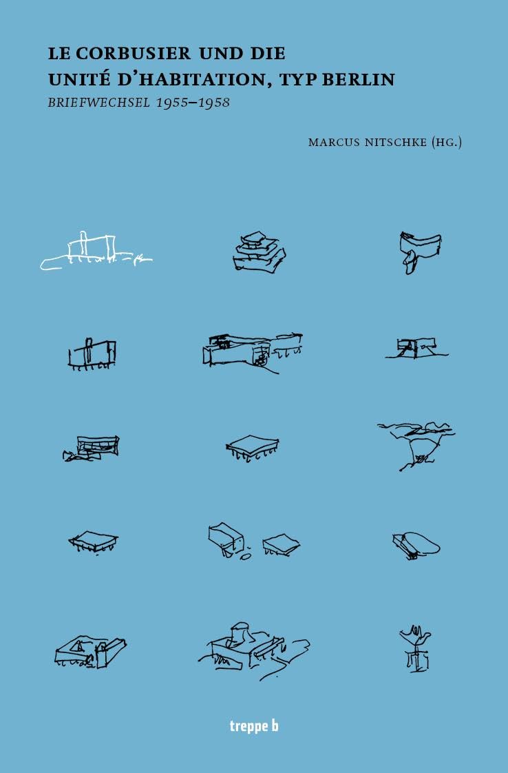 Le Corbusier und die Unité d’Habitation, Typ Berlin: Briefwechsel 1955-1958 Architecture