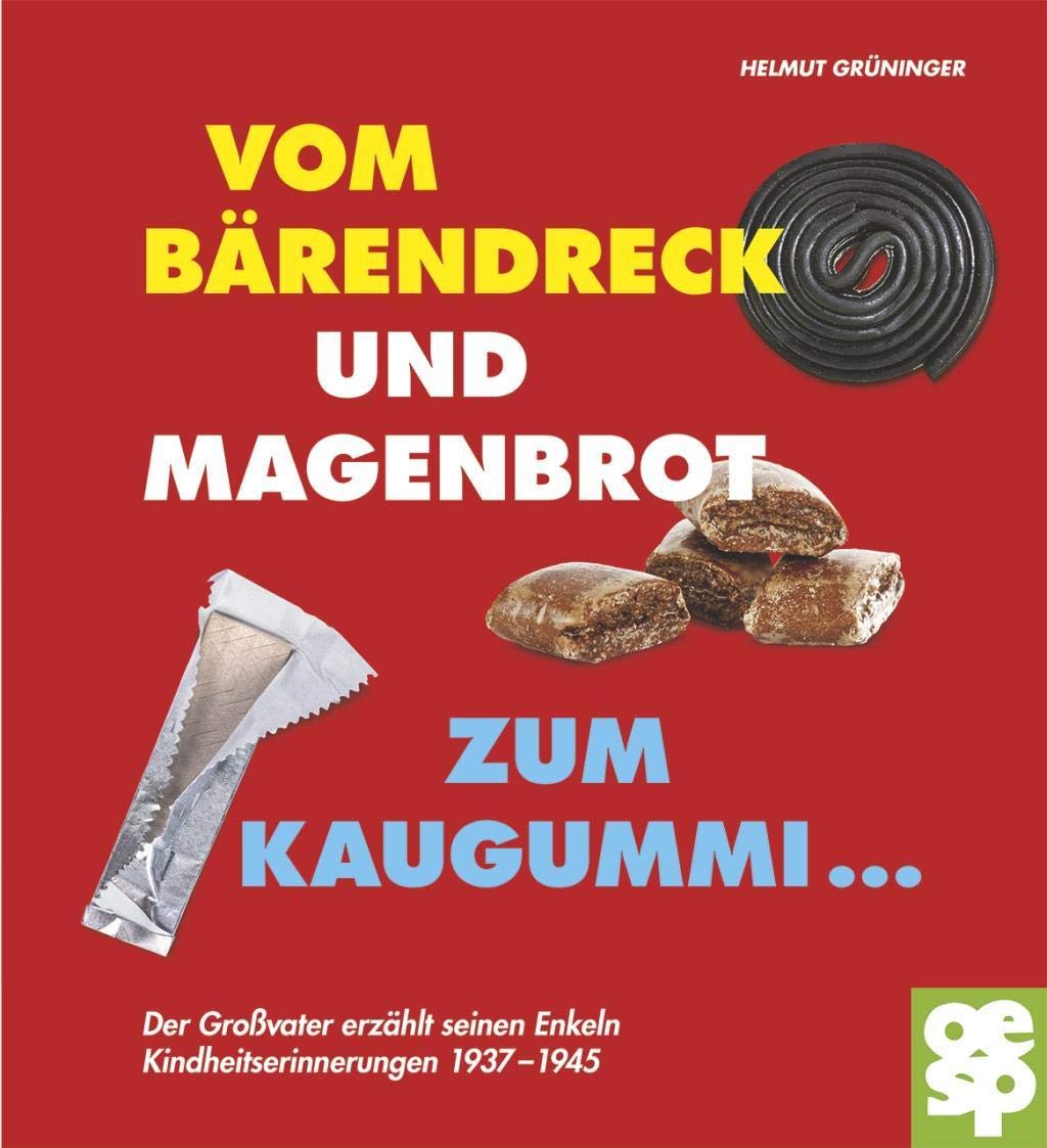 Vom Bärendreck und Magenbrot zum Kaugummi ... Der Großvater erzählt seinen Enkeln Geschichten aus den Jahren 1935 bis 1945 Essays & Short Stories