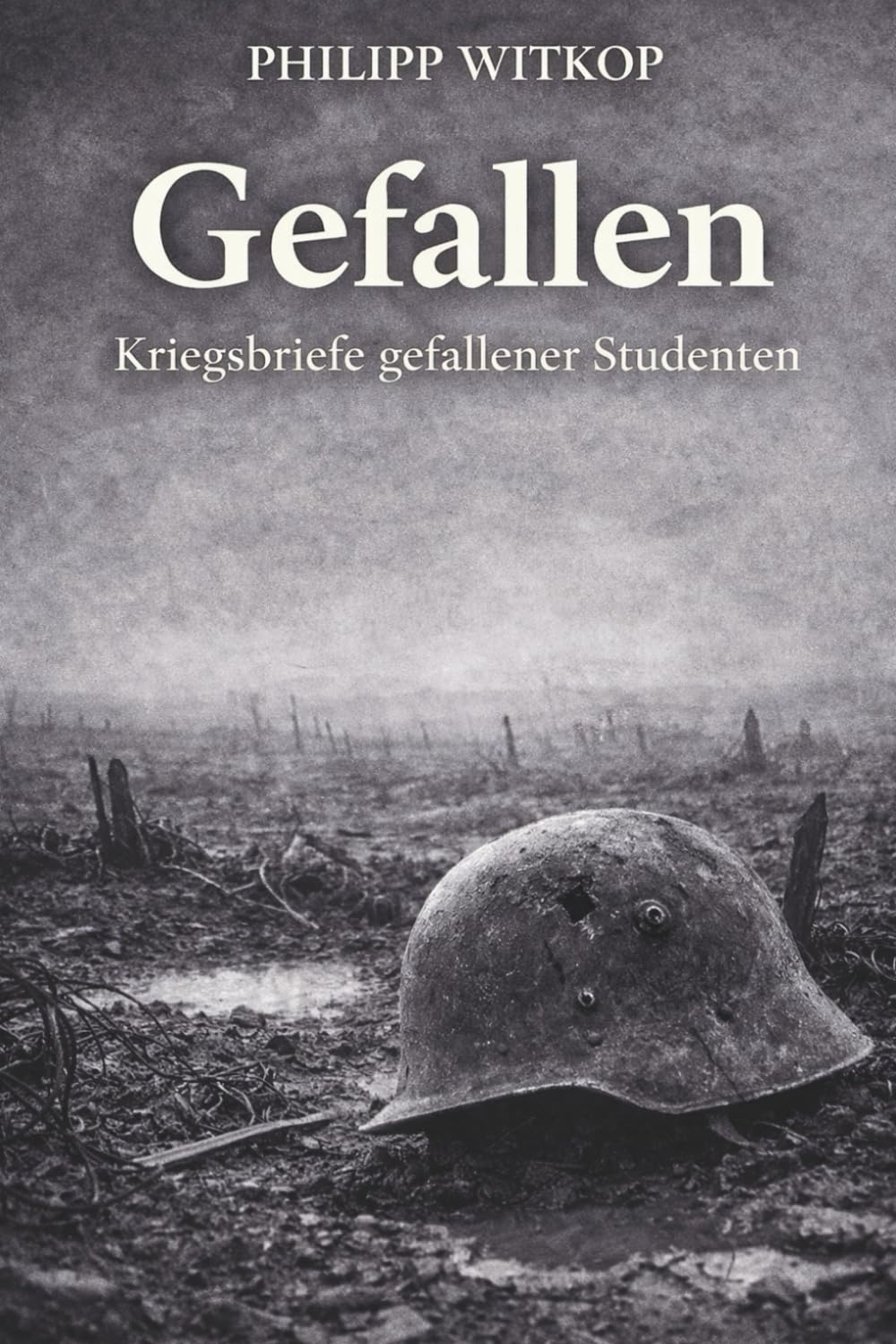 Gefallen - Kriegsbriefe gefallener Studenten: Vollständige und kommentierte Ausgabe Art & Literature