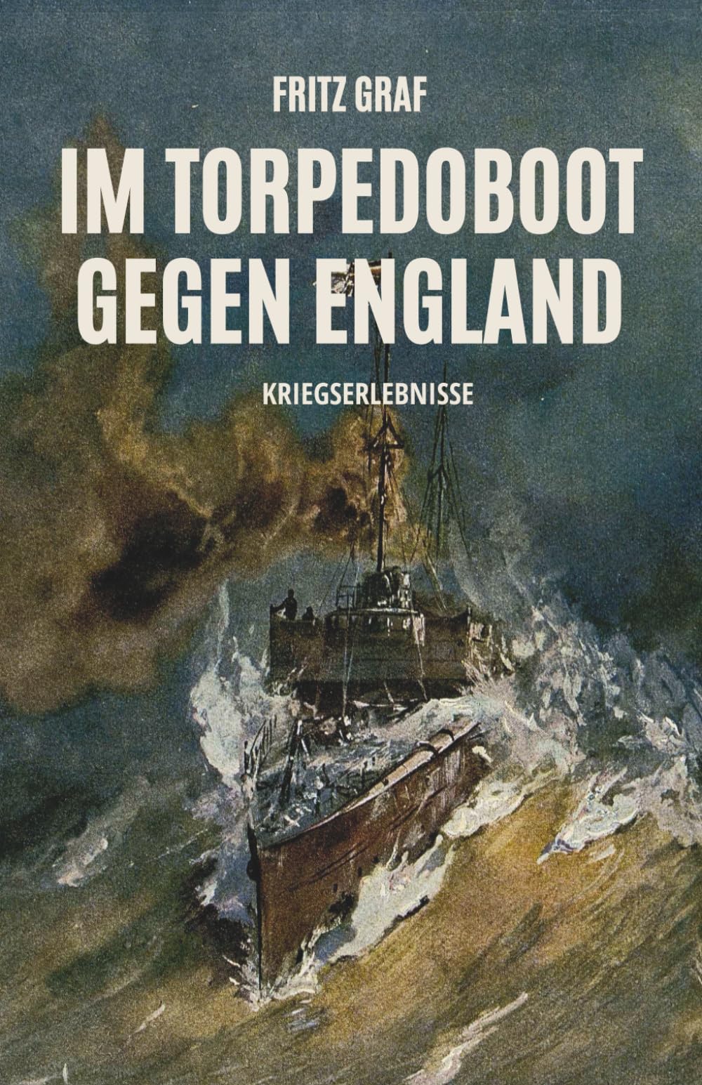Torpedoboot gegen England - Kriegserlebnisse: Vollständige und kommentierte Ausgabe Politics & Society
