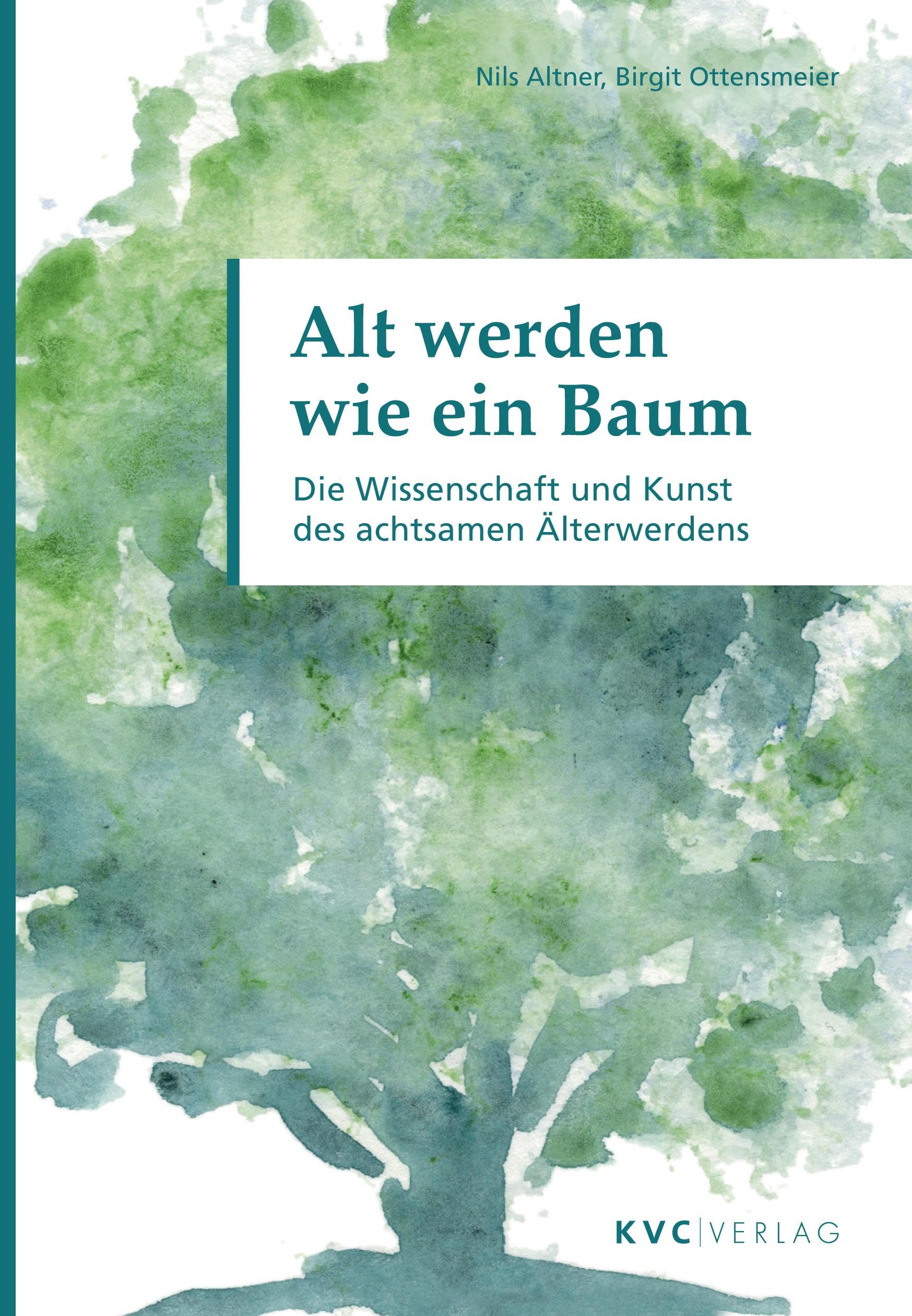 Alt werden wie ein Baum: Die Wissenschaft und Kunst des achtsamen Älterwerdens Medicine