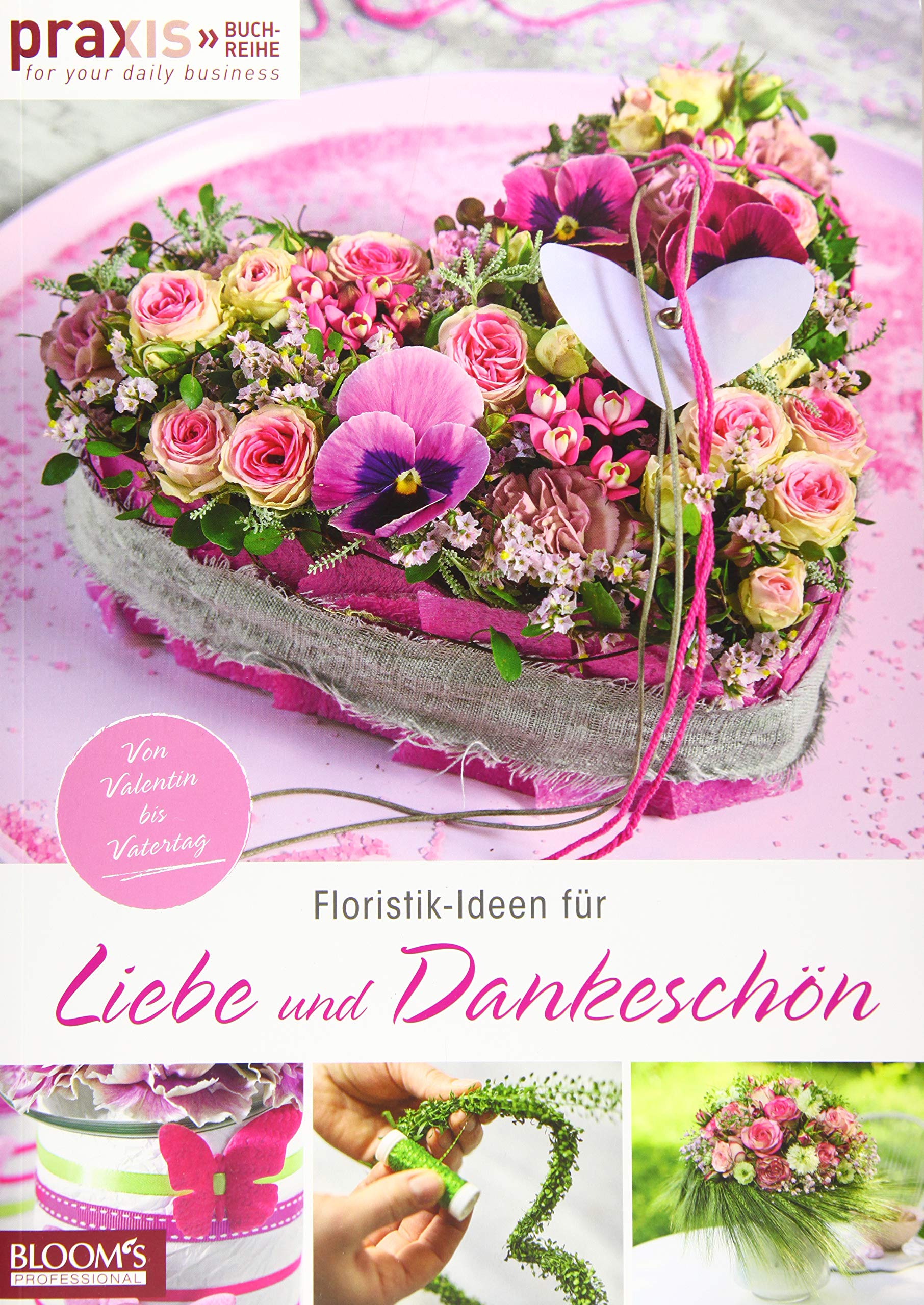 Floristik-Ideen für Liebe und Dankeschön: Von Valentin bis Vatertag (PRAXIS - for your daily business) Hobbies & Crafts