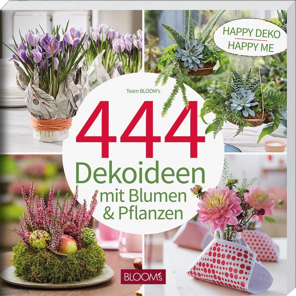 444 Dekoideen mit Blumen & Pflanzen: Happy Deko – Happy me Hobbies & Crafts