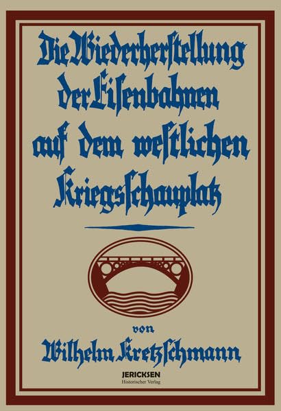 Das deutsche Militär-Eisenbahnwesen im Weltkrieg 1914 – 1918 in 2 Bde.: Die Wiederherstellung der Eisenbahnen auf dem östlichen und westlichen Kriegsschauplatz Reference Books