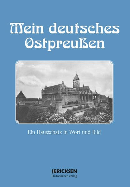 Mein deutsches Ostpreußen: Ein Hausschatz in Wort und Bild Reference Books