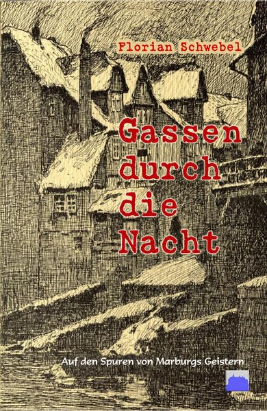 Gassen durch die Nacht: Auf den Spuren von Marburgs Geistern book