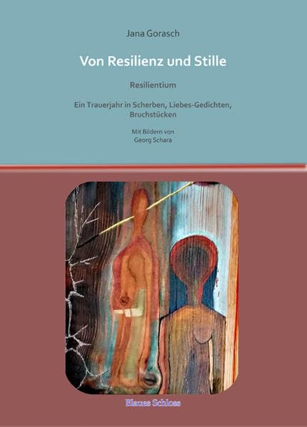 Von Resilienz und Stille Resilientium: Ein Trauerjahr in Scherben, Liebes-Gedichten, Bruchstücken Mit Bildern von Georg Schara book