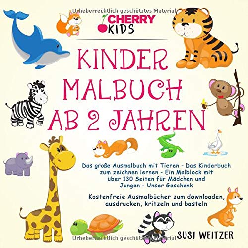 Kinder Malbuch ab 2 Jahren: Das große Ausmalbuch mit Tieren - Das Kinderbuch zum zeichnen lernen - Ein Malblock mit über 180 Seiten für Mädchen und ... downloaden, ausdrucken, kritzeln und basteln Non-fiction