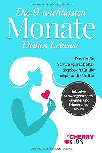 Die 9 wichtigsten Monate Deines Lebens!: Das große Schwangerschaftstagebuch für die angehende Mutter + inklusive Schwangerschaftskalender und Erinnerungsalbum Parents & Children
