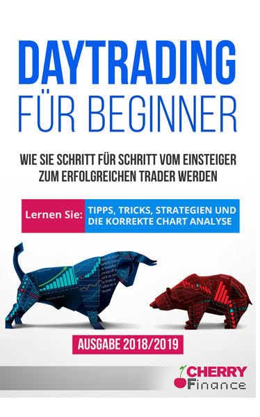Daytrading für Beginner: Wie Sie Schritt für Schritt vom Einsteiger zum erfolgreichen Trader werden | Lernen Sie: Tipps, Tricks, Strategien und die ... und die korrekte Chart Analyse | Ausgabe 2019 Law