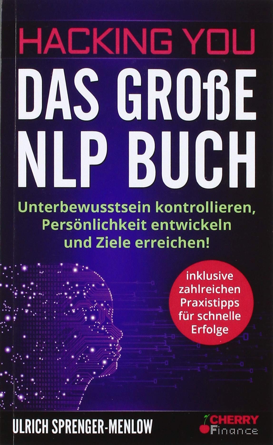 Hacking You - Das große NLP Buch: Unterbewusstsein kontrollieren, Persönlichkeit entwickeln und Ziele erreichen! + inklusive zahlreichen Praxistipps ... Ausstrahlung und Persönlichkeitsentwicklung) Social Sciences