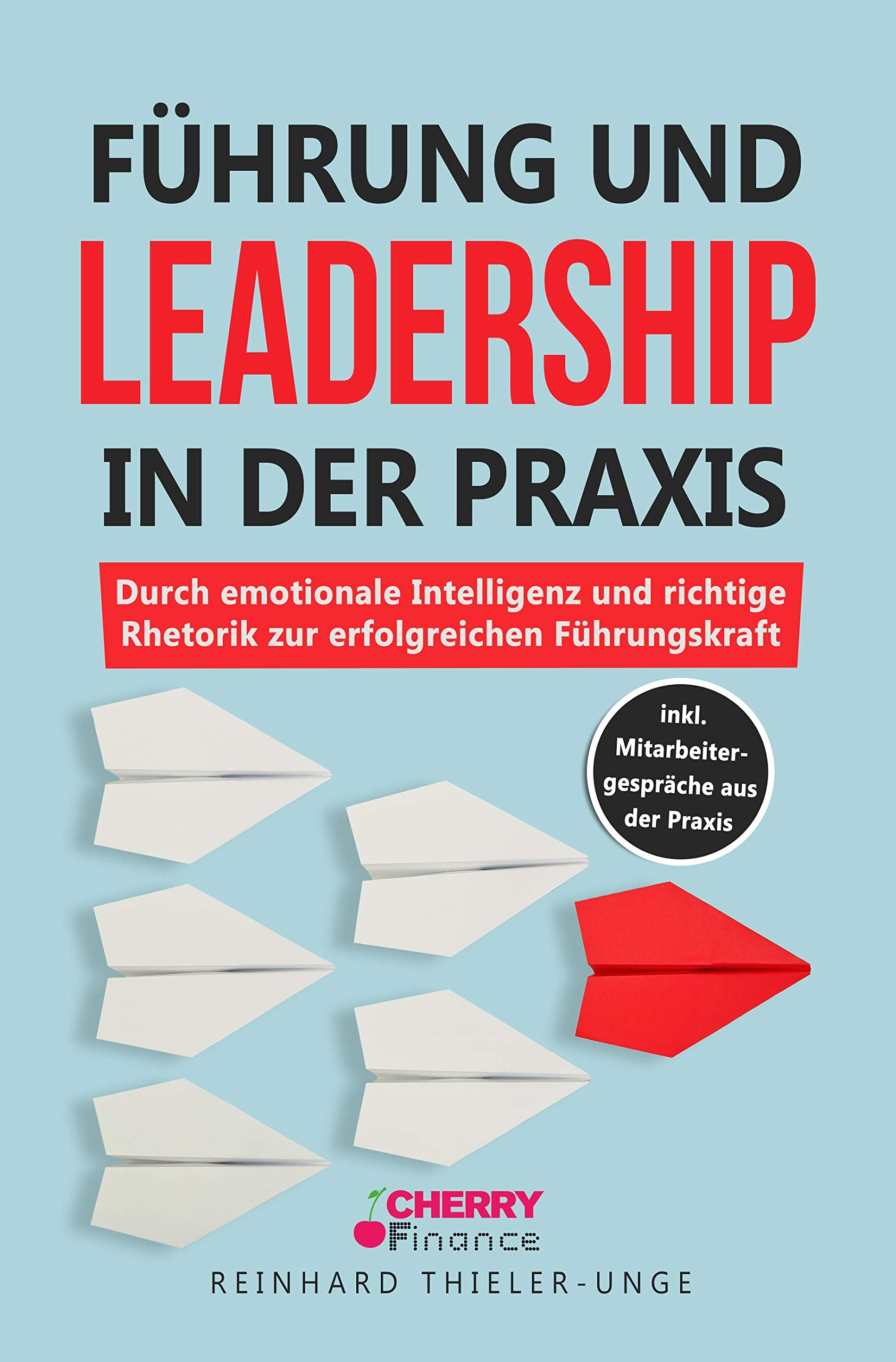 Führung und Leadership in der Praxis: Durch emotionale Intelligenz und richtige Rhetorik zur erfolgreichen Führungskraft inkl. Mitarbeitergespräche aus der Praxis Law
