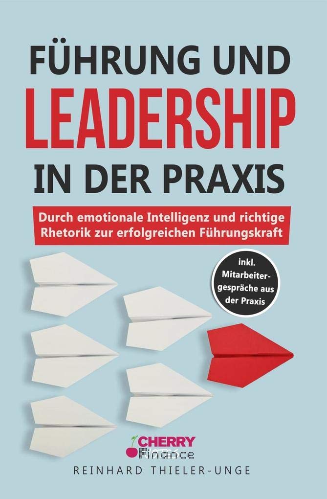 Führung und Leadership in der Praxis: Durch emotionale Intelligenz und richtige Rhetorik zur erfolgreichen Führungskraft inkl. Mitarbeitergespräche aus der Praxis Law