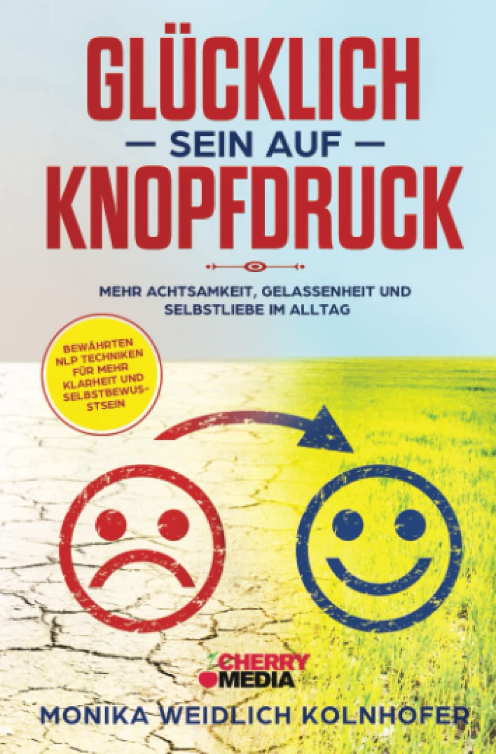 Glücklich sein auf Knopfdruck: Mehr Achtsamkeit, Gelassenheit und Selbstliebe im Alltag inkl. bewährten NLP Techniken für mehr Klarheit und Selbstbewusstsein Medicine