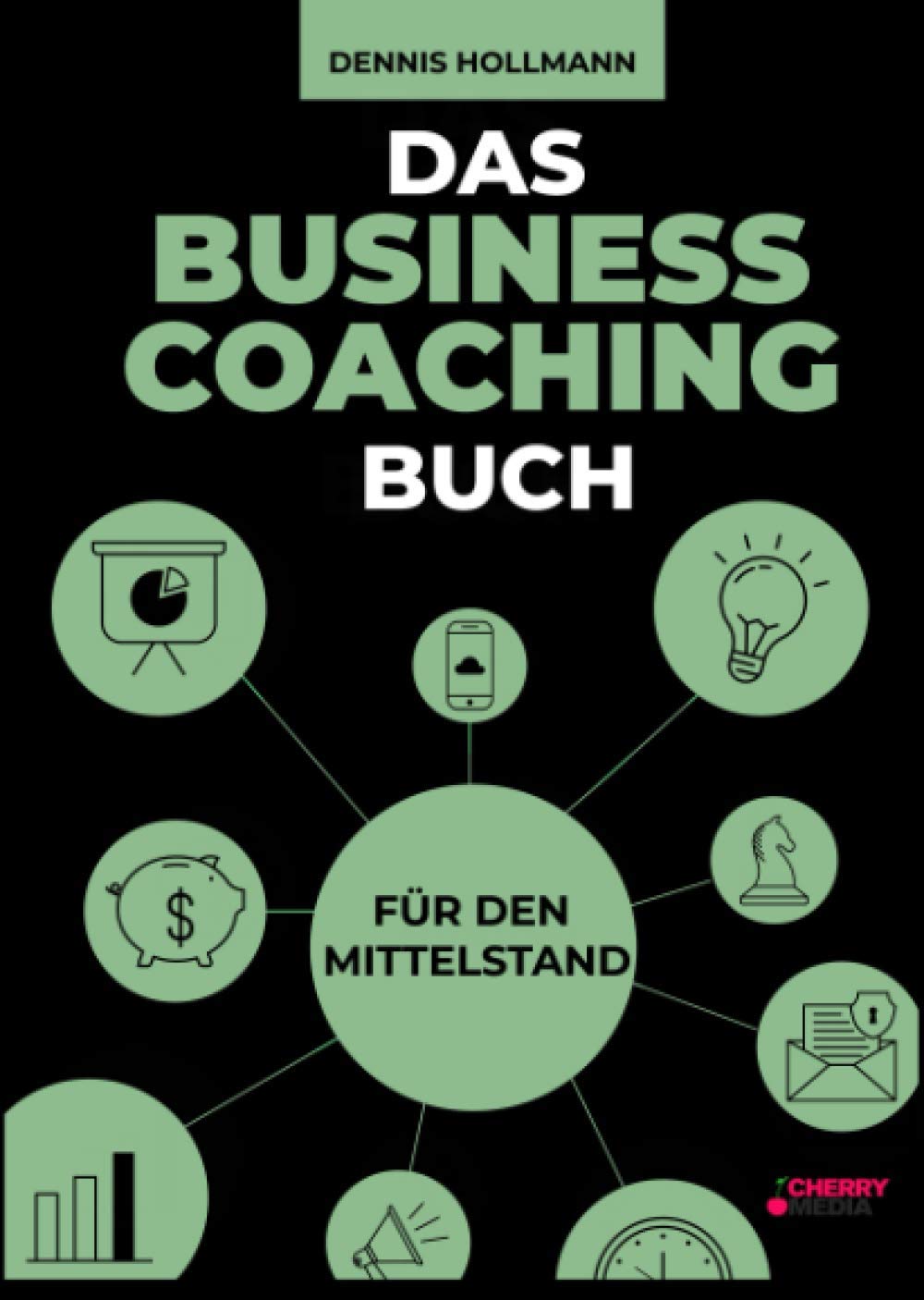Das Business Coaching Buch für den Mittelstand: Digitalisierung, Prozessmanagement und Führung + inklusive Startup Coaching und digitale ... Prozessmanagement und Startup Coaching Law