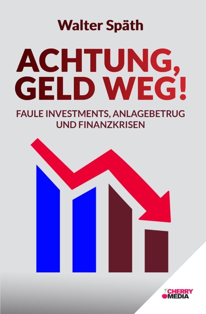 Achtung, Geld Weg! - Faule Investments, Anlagebetrug und Finanzkrisen Law