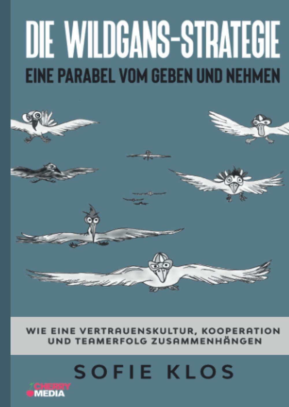 Die Wildgans-Strategie: Eine Parabel vom Geben und Nehmen: Wie eine Vertrauenskultur, Kooperation und Teamerfolg zusammenhängen Law