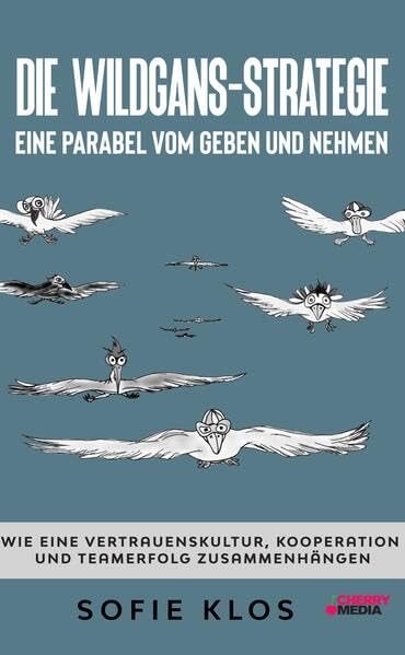 Die Wildgans-Strategie - Eine Parabel vom Geben und Nehmen Law