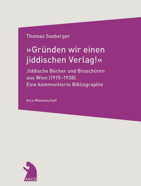 »Gründen wir einen jiddischen Verlag!« - Jiddische Bücher und Broschüren aus Wien (1915-1938) Contemporary literature